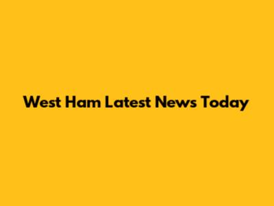 West Ham Latest News Today