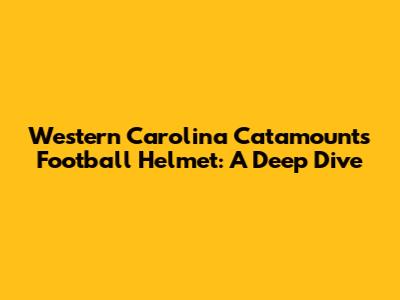 Western Carolina Catamounts Football Helmet: A Deep Dive