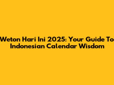 Weton Hari Ini 2025: Your Guide To Indonesian Calendar Wisdom