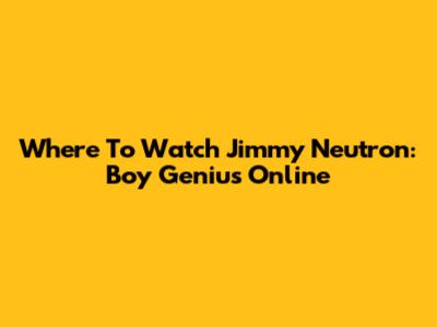 Where To Watch Jimmy Neutron: Boy Genius Online