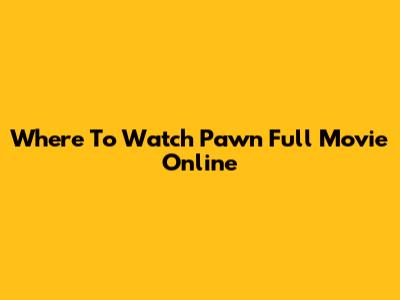 Where To Watch Pawn Full Movie Online