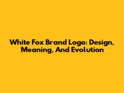 White Fox Brand Logo: Design, Meaning, And Evolution