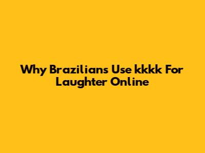 Why Brazilians Use 'kkkk' For Laughter Online