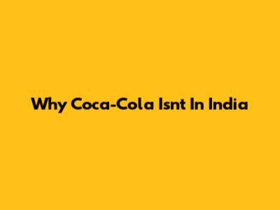 Why Coca-Cola Isn't In India