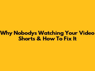Why Nobody's Watching Your Video Shorts & How To Fix It
