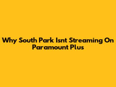 Why South Park Isn't Streaming On Paramount Plus