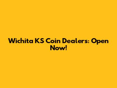 Wichita KS Coin Dealers: Open Now!