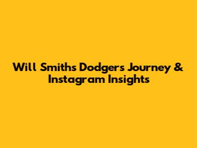 Will Smith's Dodgers Journey & Instagram Insights