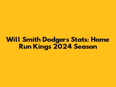 Will Smith Dodgers Stats: Home Run King's 2024 Season