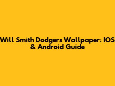 Will Smith Dodgers Wallpaper: IOS & Android Guide