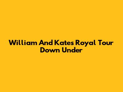 William And Kate's Royal Tour Down Under
