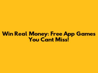 Win Real Money: Free App Games You Can't Miss!