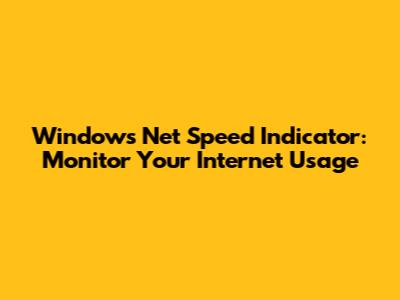 Windows Net Speed Indicator: Monitor Your Internet Usage