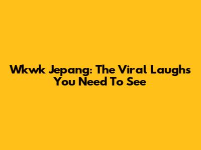 Wkwk Jepang: The Viral Laughs You Need To See