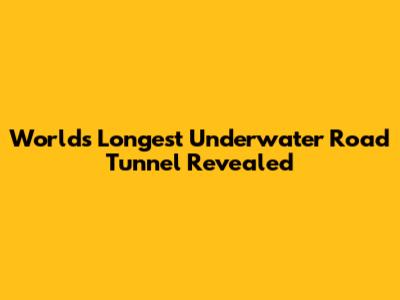 World's Longest Underwater Road Tunnel Revealed