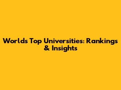 World's Top Universities: Rankings & Insights