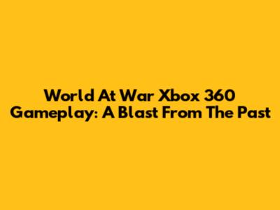 World At War Xbox 360 Gameplay: A Blast From The Past