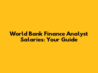 World Bank Finance Analyst Salaries: Your Guide