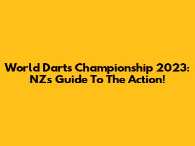 World Darts Championship 2023: NZ's Guide To The Action!