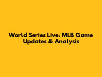 World Series Live: MLB Game Updates & Analysis
