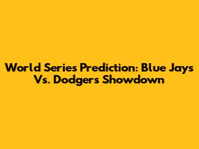 World Series Prediction: Blue Jays Vs. Dodgers Showdown