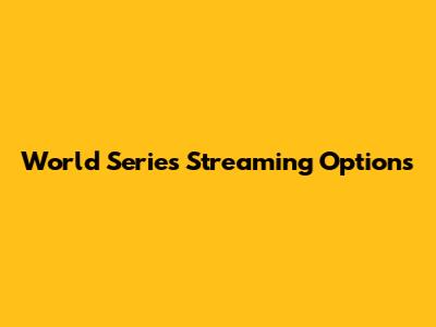 World Series Streaming Options