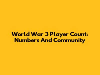 World War 3 Player Count: Numbers And Community