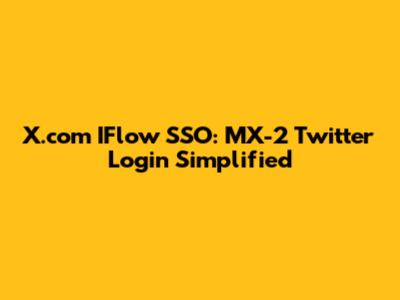 X.com IFlow SSO: MX-2 Twitter Login Simplified
