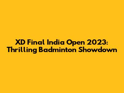 XD Final India Open 2023: Thrilling Badminton Showdown