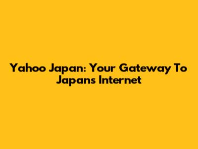 Yahoo Japan: Your Gateway To Japan's Internet