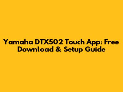 Yamaha DTX502 Touch App: Free Download & Setup Guide