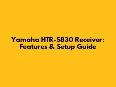 Yamaha HTR-5830 Receiver: Features & Setup Guide