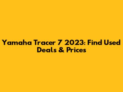 Yamaha Tracer 7 2023: Find Used Deals & Prices