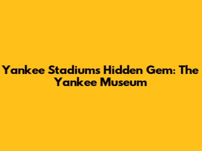 Yankee Stadium's Hidden Gem: The Yankee Museum