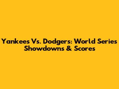 Yankees Vs. Dodgers: World Series Showdowns & Scores