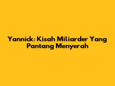 Yannick: Kisah Miliarder Yang Pantang Menyerah
