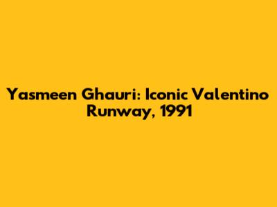 Yasmeen Ghauri: Iconic Valentino Runway, 1991