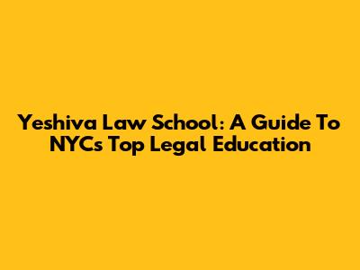 Yeshiva Law School: A Guide To NYC's Top Legal Education