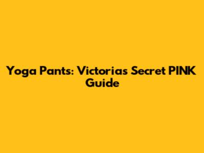Yoga Pants: Victoria's Secret PINK Guide