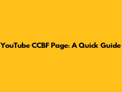 YouTube CCBF Page: A Quick Guide