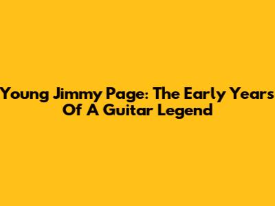 Young Jimmy Page: The Early Years Of A Guitar Legend