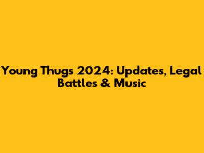 Young Thug's 2024: Updates, Legal Battles & Music