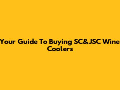 Your Guide To Buying SC&JSC Wine Coolers
