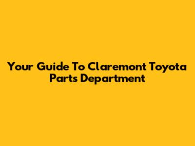Your Guide To Claremont Toyota Parts Department