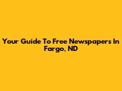 Your Guide To Free Newspapers In Fargo, ND