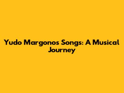 Yudo Margono's Songs: A Musical Journey
