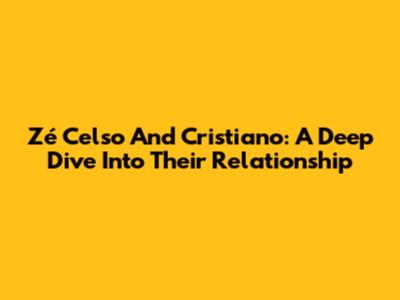 Zé Celso And Cristiano: A Deep Dive Into Their Relationship
