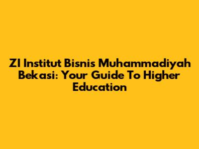 ZI Institut Bisnis Muhammadiyah Bekasi: Your Guide To Higher Education