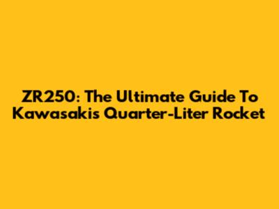 ZR250: The Ultimate Guide To Kawasaki's Quarter-Liter Rocket