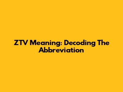 ZTV Meaning: Decoding The Abbreviation